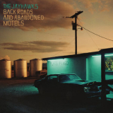 The Jayhawks - Back Roads And Abandoned Motels '2018