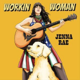 Jenna Rae - Workin' Woman '2018