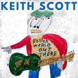 Keith Scott Blues - Better World Out There '2018