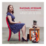 Rachael Mcshane - When All Is Still '2018