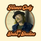 Turner Cody - The Duke Of Decline '2018