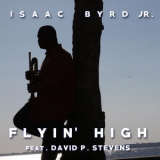 Isaac Byrd Jr. - Flyin' High '2017