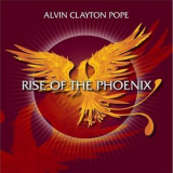 Alvin Clayton Pope - Rise Of The Phoenix '2013