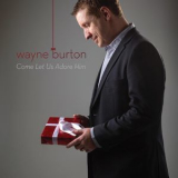 Wayne Burton - Come Let Us Adore Him '2016