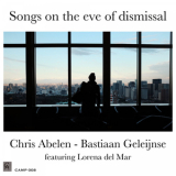 Chris Abelen - Bastiaan Geleijnse: Songs On The Eve Of Dismissal '2018