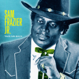 Sam Frazier Jr. - Take Me Back '2017