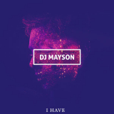 Dj Mayson - I Have '2018
