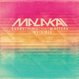 Malakai - Everything That Matters Is Invisible '2018