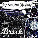 Brock Willy - My Soul And My Body '2017