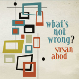 Susan Abod - What's Not Wrong? '2018