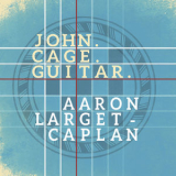 Aaron Larget-caplan - John. Cage. Guitar. '2018