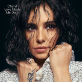 Cheryl - Love Made Me Do It '2018