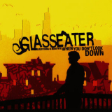 Glasseater - Everything Is Beautiful When You Don't Look Down '2011