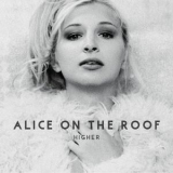 Alice On The Roof - Higher '2016