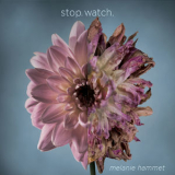 Melanie Hammet - Stop.Watch. '2018