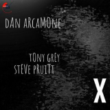 Dan Arcamone - X (feat. Tony Grey & Steve Pruitt) '2018