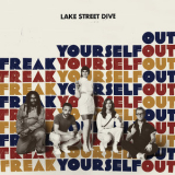 Lake Street Dive - Freak Yourself Out '2018