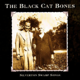 The Black Cat Bones - Silverton Swamp Songs '2009