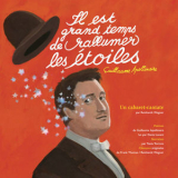 Cabaret Apollinaire - Il Est Grand Temps De Rallumer Les Etoiles (Guillaume Apollinaire)  '2018