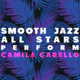 Smooth Jazz All Stars - Smooth Jazz All Stars Perform Camila Cabello '2018