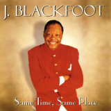 J. Blackfoot - Same Time, Same Place '2001