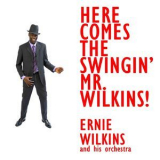 Ernie Wilkins & His Orchestra - Here Comes The Swingin' Mr. Wilkins '2011