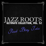 Paul Bley Trio - Jazz Roots Ultimate Collection, Vol. 52 '2013