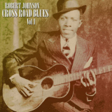 Robert Johnson - Cross Road Blues, Vol. 1 '2011