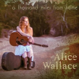 Alice Wallace - A Thousand Miles From Home '2013