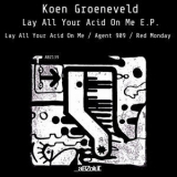 Koen Groeneveld - Lay All Your Acid On Me E.P. '2018