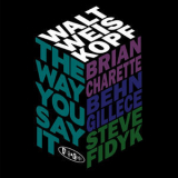Walt Weiskopf - The Way You Say It '2016