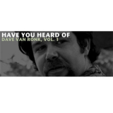 Dave Van Ronk - Have You Heard Of Dave Van Ronk, Vol. 1 '2013