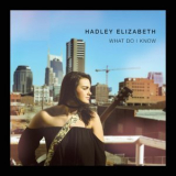 Hadley Elizabeth - What Do I Know '2019