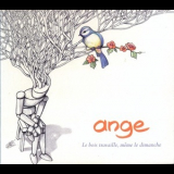 Ange - Le Bois Travaille, Même Le Dimanche '2010