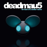 Deadmau5 - For Lack Of A Better Name (The Extended Mixes) '2009