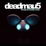 Deadmau5 - For Lack Of A Better Name '2009