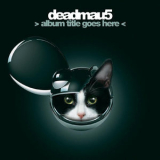 Deadmau5 - > Album Title Goes Here < '2012