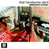 That Handsome Devil - Enlightenment's For Suckers '2009