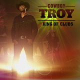 Cowboy Troy - King Of Clubs '2013