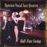 Uptown Vocal Jazz Quartet - Half-Past Swing '2002