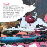 Halle, Sir Mark Elder & James Platt - Shostakovich Symphony No.5 Four Romances On Poems By Pushkin '2019
