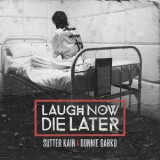 Sutter Kain - Laugh Now Die Later '2015