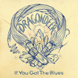 Dragondeer - If You Got The Blues '2018