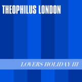 Theophilus London - Lovers Holiday III '2019