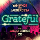 Yam Who & Jaegerossa - Grateful (feat. Jacqui George) '2018