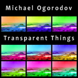 Michael Ogorodov - Transparent Things '2009