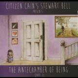 Citizen Cain's Stewart Bell - The Antechamber Of Being Part 1 '2014