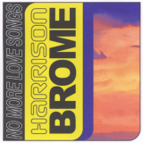 Harrison Brome - No More Love Songs '2019