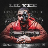 Lil Yee - Live 4 It, Die 4 It '2019