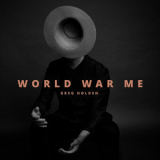 Greg Holden - World War Me '2019